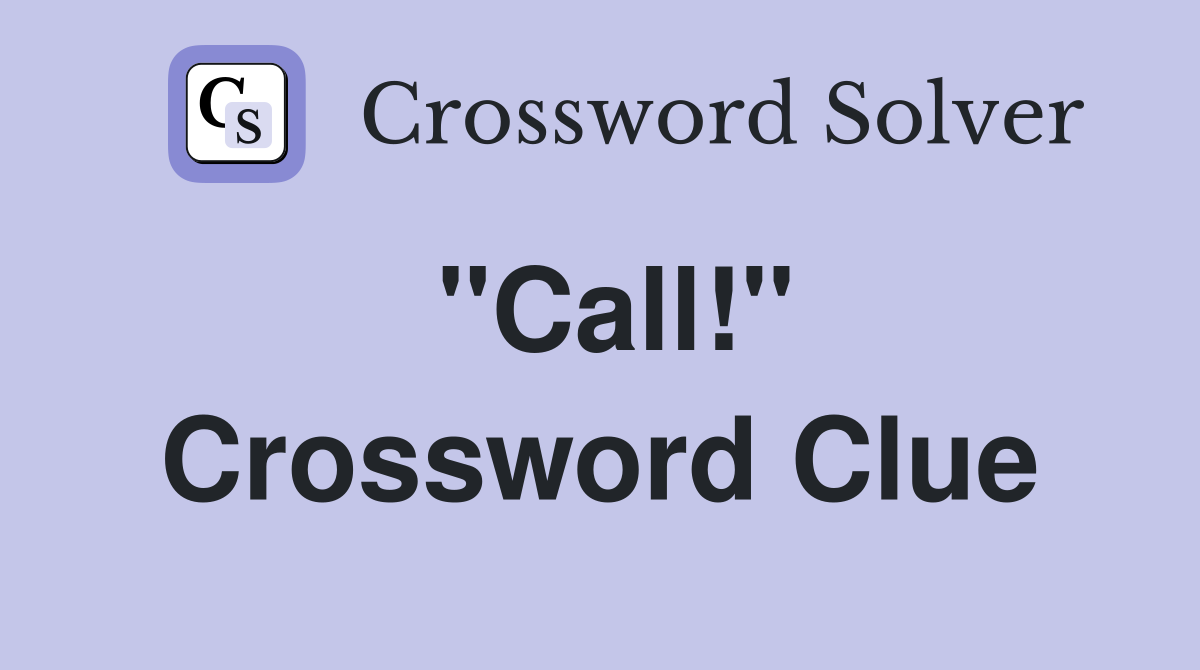 "Call!" Crossword Clue Answers Crossword Solver